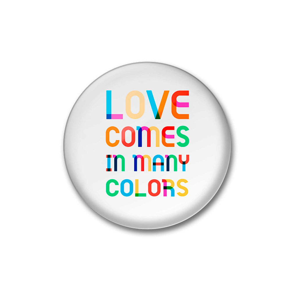 Love Comes in Many Colors 1.5 inch Pin