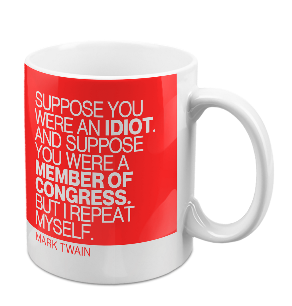 Suppose You Were an Idiot Mug 11oz