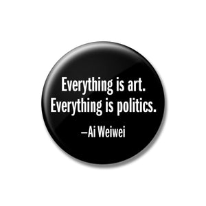 Ai Weiwei - Everything is Art Quote 2.25" Button
