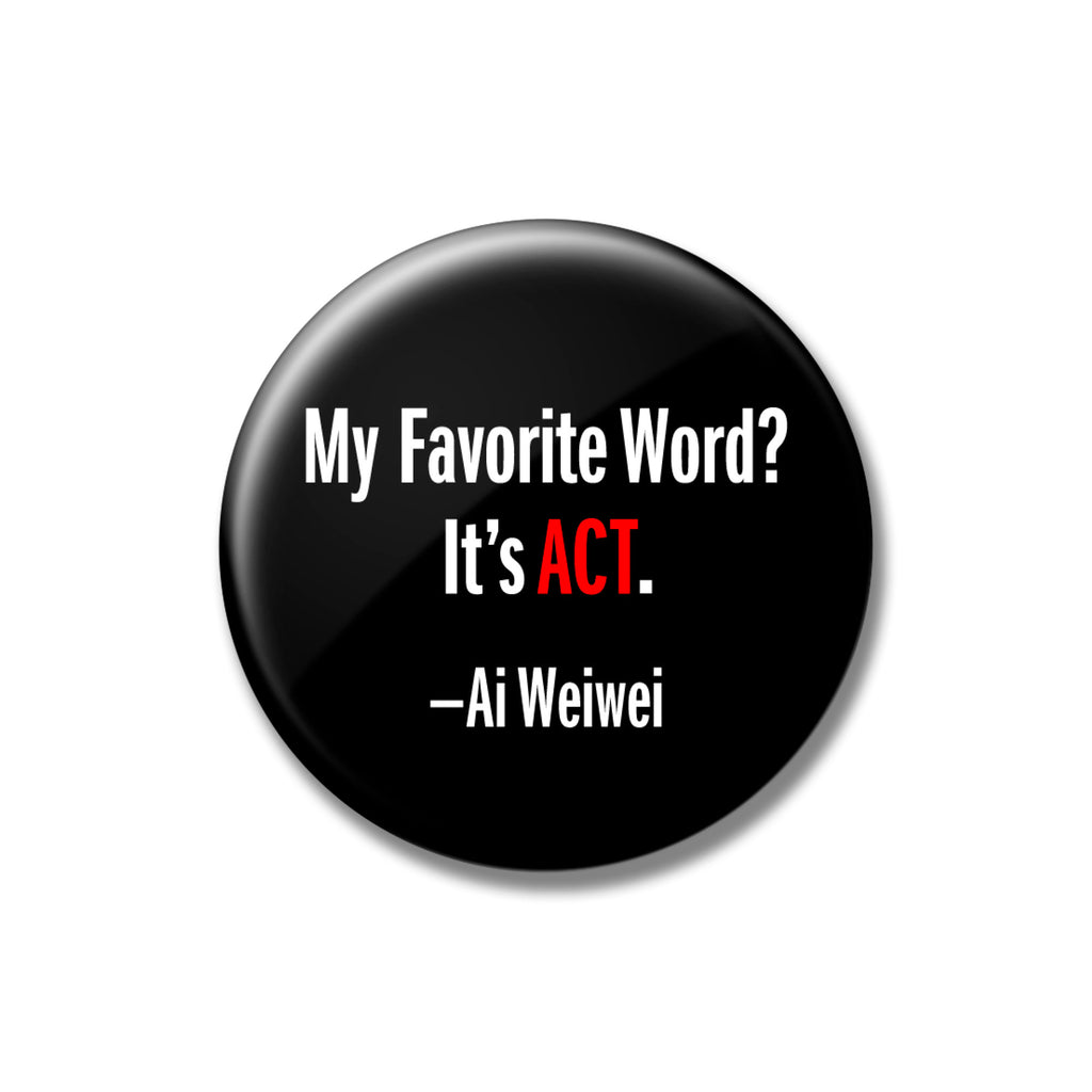 Ai Weiwei - My Favorite Word? It's Act 2.25" Button