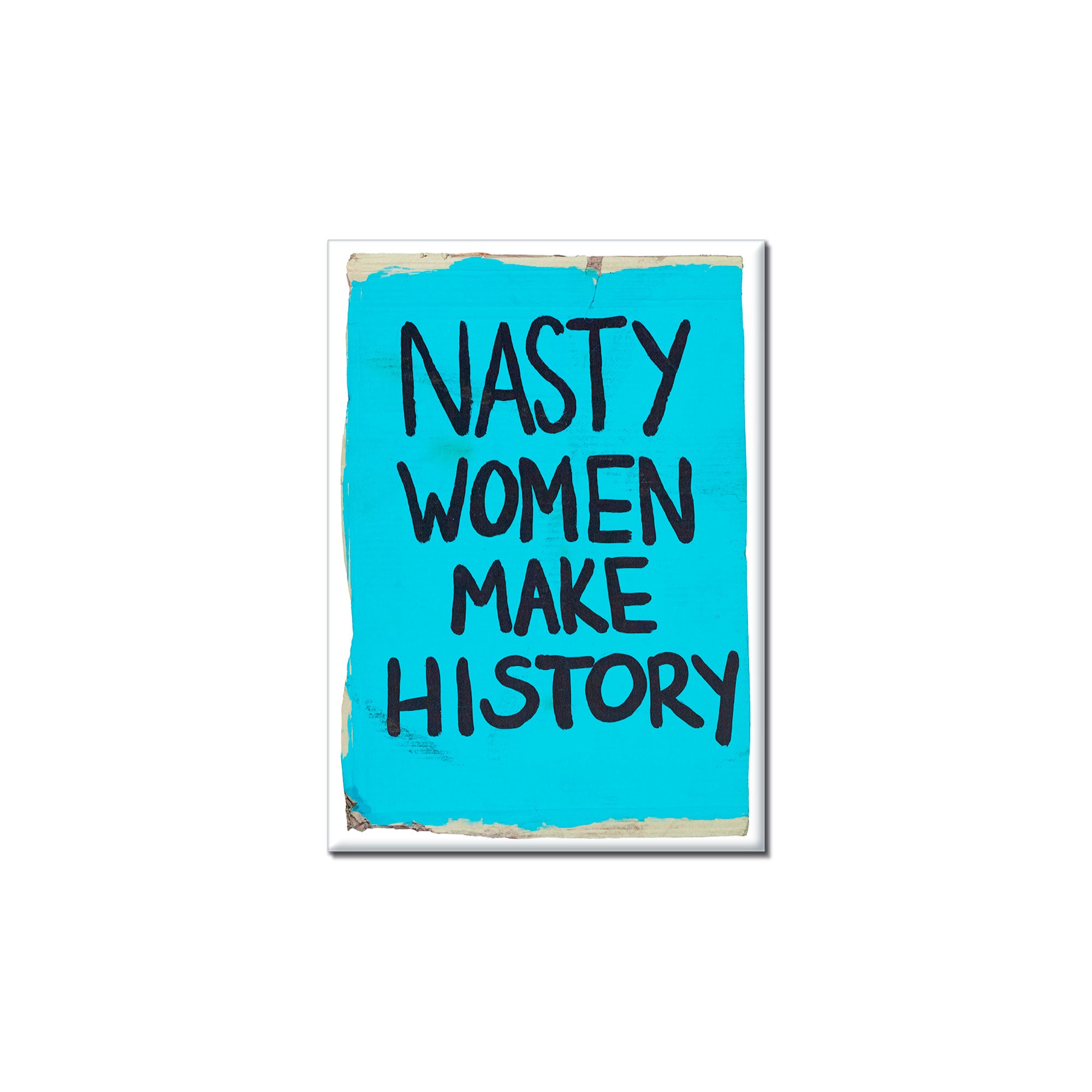 Nasty Women Make History Magnet