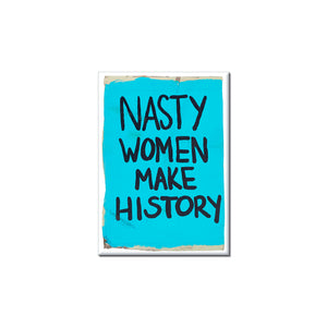 Nasty Women Make History Magnet