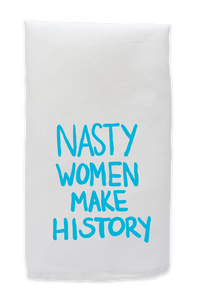 Nasty Women Make History Tea Towel